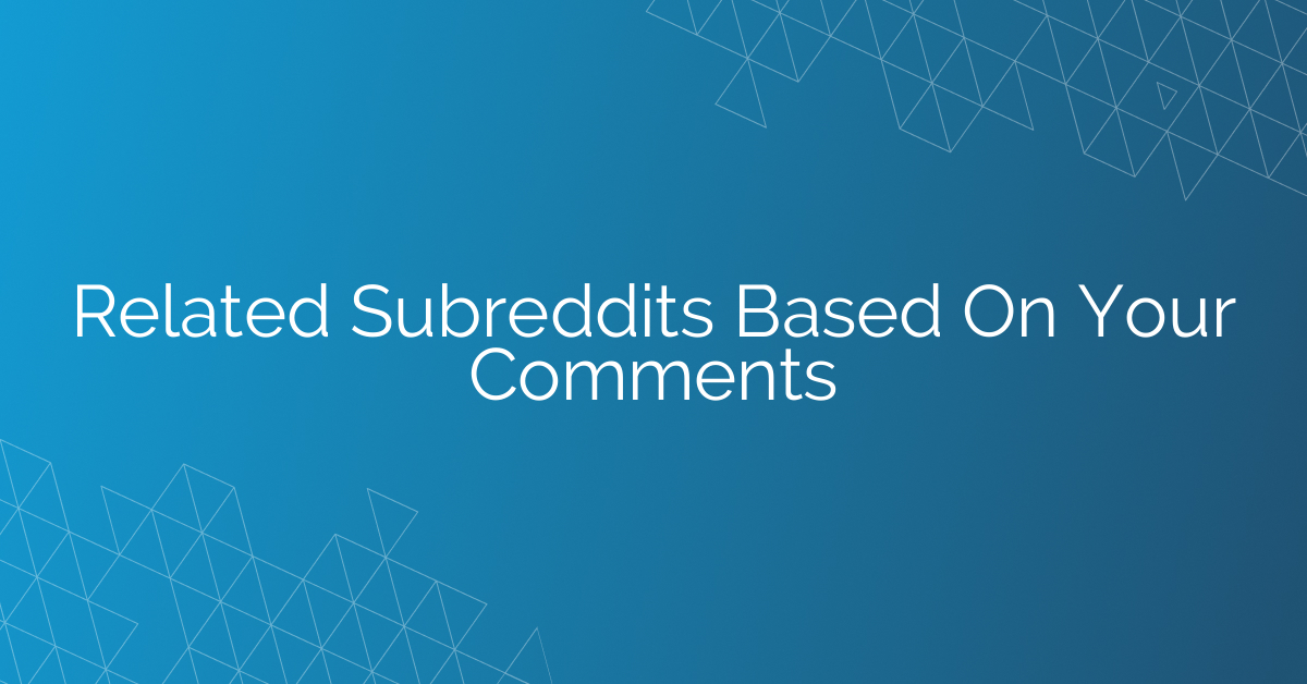 Related Subreddits Based On Your Comments